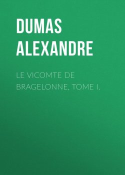 Книга "Le vicomte de Bragelonne, Tome I." – Александр Дюма