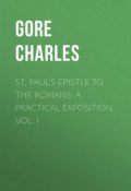 St. Paul's Epistle to the Romans: A Practical Exposition. Vol. I (Charles Gore)