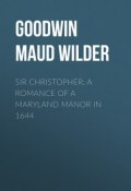 Sir Christopher: A Romance of a Maryland Manor in 1644 (Maud Goodwin)
