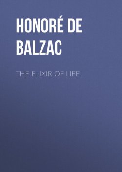 Книга "The Elixir of Life" – Оноре де Бальзак