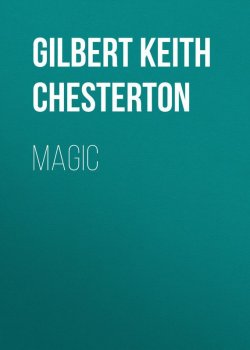 Книга "Magic" – Гилберт Кит Честертон, Gilbert Keith Chesterton
