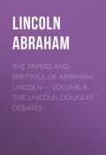 The Papers And Writings Of Abraham Lincoln — Volume 4: The Lincoln-Douglas Debates (Abraham Lincoln)