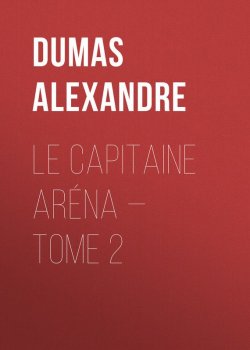 Книга "Le Capitaine Aréna — Tome 2" – Александр Дюма