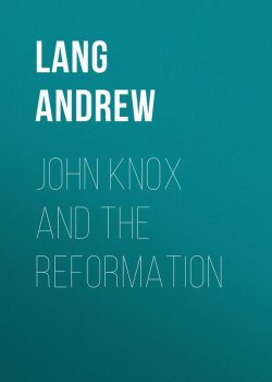 Книга "John Knox and the Reformation" – Andrew Lang