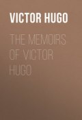The Memoirs of Victor Hugo (Гюго Виктор , Гюго Виктор Мари)