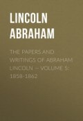 The Papers And Writings Of Abraham Lincoln — Volume 5: 1858-1862 (Abraham Lincoln)