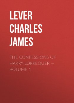 Книга "The Confessions of Harry Lorrequer — Volume 1" – Charles Lever