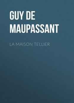 Книга "La Maison Tellier" – Ги де Мопассан, Ги де Мопассан