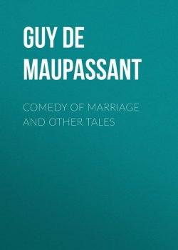 Книга "Comedy of Marriage and Other Tales" – Ги де Мопассан, Ги де Мопассан