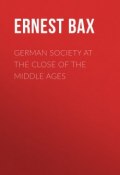 German Society at the Close of the Middle Ages (Ernest Bax)