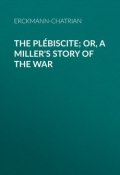 The Plébiscite; or, A Miller's Story of the War (Erckmann-Chatrian)