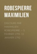 Discours par Maximilien Robespierre — 5 Fevrier 1791-11 Janvier 1792 (Maximilien Robespierre)