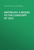 Waterloo: A sequel to The Conscript of 1813 (Erckmann-Chatrian)