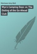Wyn's Camping Days: or, The Outing of the Go-Ahead Club (Amy Marlowe)