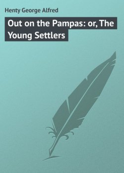 Книга "Out on the Pampas: or, The Young Settlers" – George Henty