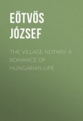 The Village Notary: A Romance of Hungarian Life (József Eötvös)