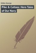 Pike & Cutlass: Hero Tales of Our Navy (George Gibbs)