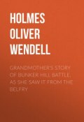 Grandmother's Story of Bunker Hill Battle, as She Saw it from the Belfry (Oliver Holmes)