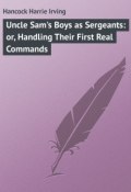 Uncle Sam's Boys as Sergeants: or, Handling Their First Real Commands (Harrie Hancock)