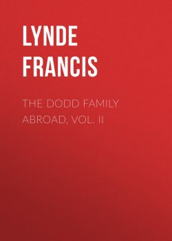 Книга "The Dodd Family Abroad, Vol. II" – Francis Lynde