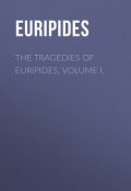 The Tragedies of Euripides, Volume I. (Euripides)