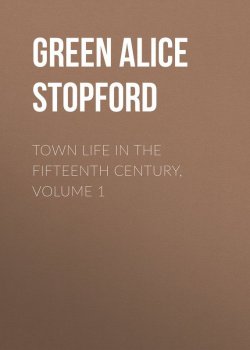 Книга "Town Life in the Fifteenth Century, Volume 1" – Alice Green