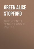 Town Life in the Fifteenth Century, Volume 1 (Alice Green)