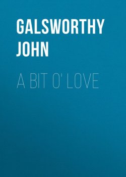 Книга "A Bit O' Love" – Джон Голсуорси, John Galsworthy