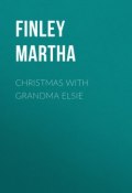 Christmas with Grandma Elsie (Martha Finley)