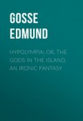Hypolympia; Or, The Gods in the Island, an Ironic Fantasy (Edmund Gosse)