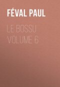 Le Bossu Volume 6 (Paul Féval)