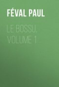 Le Bossu, Volume 1 (Paul Féval)