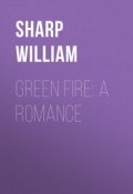 Green Fire: A Romance (William Sharp)