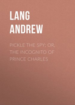 Книга "Pickle the Spy; Or, the Incognito of Prince Charles" – Andrew Lang