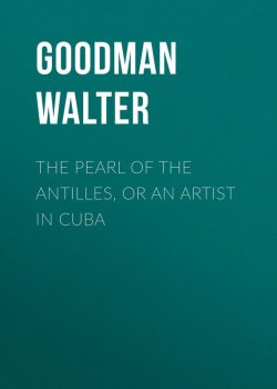 Книга "The Pearl of the Antilles, or An Artist in Cuba" – Walter Goodman