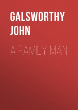 Книга "A Family Man" – Джон Голсуорси, John Galsworthy