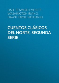 Книга "Cuentos Clásicos del Norte, Segunda Serie" – Вашингтон Ирвинг, Washington Irving, Натаниель Готорн, Edward Hale