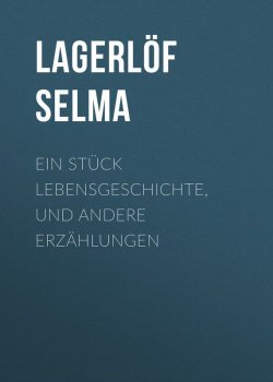 Книга "Ein Stück Lebensgeschichte, und andere Erzählungen" – Selma Lagerlöf