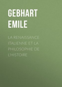 Книга "La Renaissance Italienne et la Philosophie de l'Histoire" – Émile Gebhart