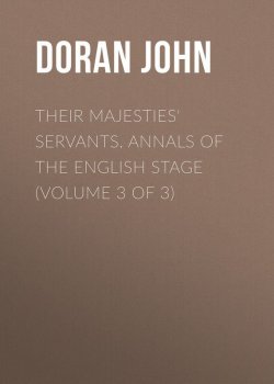 Книга "Their Majesties' Servants. Annals of the English Stage (Volume 3 of 3)" – John Doran