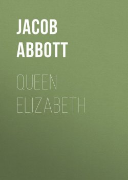 Книга "Queen Elizabeth" – Jacob Abbott