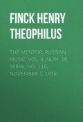 The Mentor: Russian Music, Vol. 4, Num. 18, Serial No. 118, November 1, 1916 (Henry Finck)