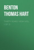 Thirty Years' View (Vol. I of 2) (Thomas Benton)