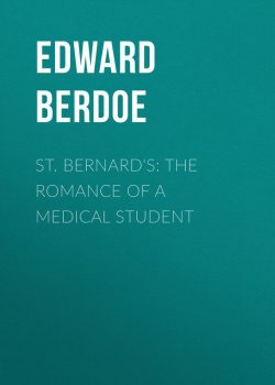 Книга "St. Bernard's: The Romance of a Medical Student" – Edward Berdoe