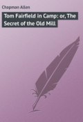Tom Fairfield in Camp: or, The Secret of the Old Mill (Allen Chapman)