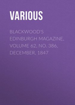 Книга "Blackwood's Edinburgh Magazine, Volume 62, No. 386, December, 1847" – Various