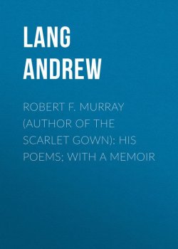 Книга "Robert F. Murray (Author of the Scarlet Gown): His Poems; with a Memoir" – Andrew Lang