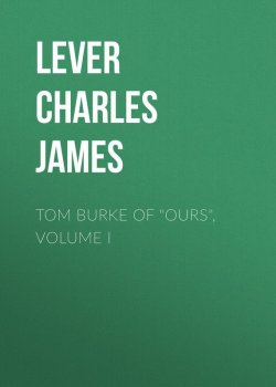Книга "Tom Burke Of "Ours", Volume I" – Charles Lever