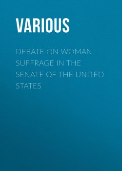 Книга "Debate on Woman Suffrage in the Senate of the United States" – Various