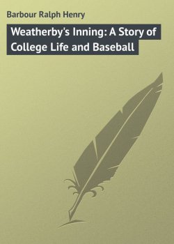 Книга "Weatherby's Inning: A Story of College Life and Baseball" – Ralph Barbour
